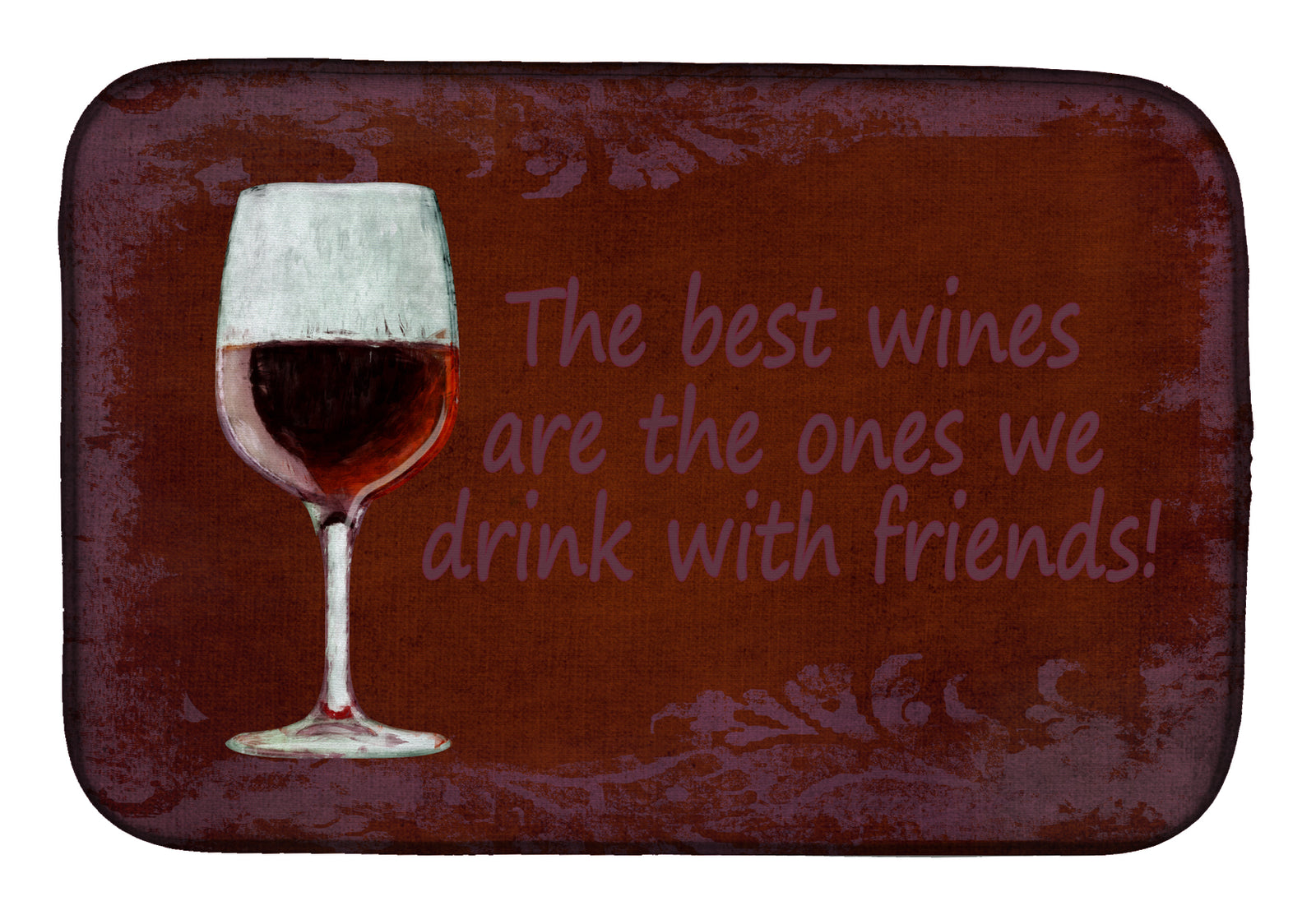 The best wines are the ones we drink with friends Dish Drying Mat SB3068DDM  the-store.com.