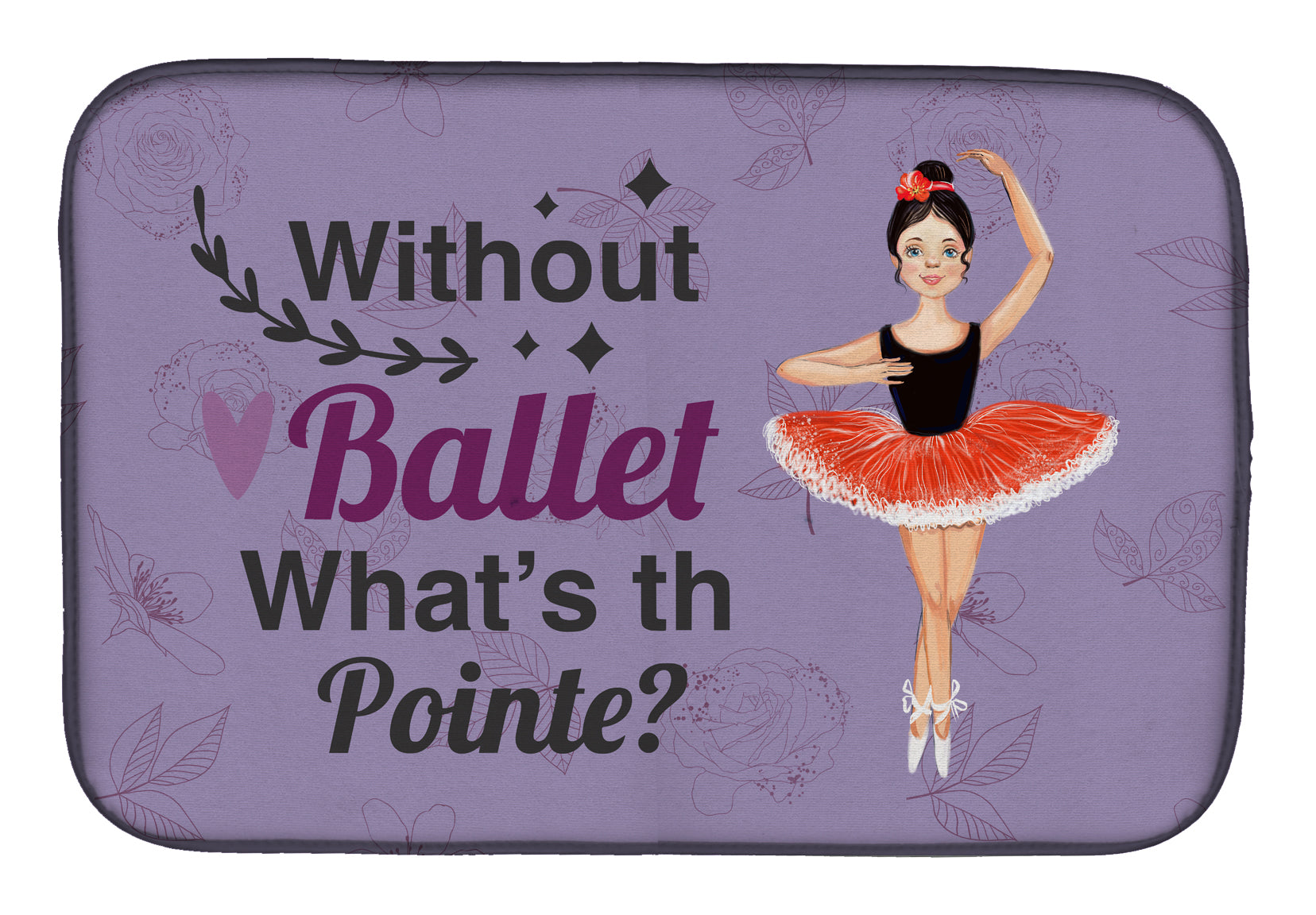 Without Ballet What's the Pointe Dance Dish Drying Mat  the-store.com.